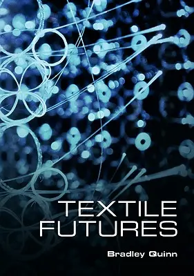 L'avenir du textile : Mode, design et technologie - Textile Futures: Fashion, Design and Technology