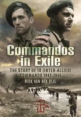 Commandos en exil : L'histoire du 10e commando (interallié), 1942-1945 - Commandos in Exile: The Story of 10 (Inter-Allied) Commando, 1942-1945