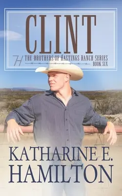 Clint : La série des frères du ranch Hastings : Livre 6 - Clint: The Brothers of Hastings Ranch Series: Book 6