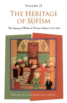 L'héritage du soufisme : L'héritage du soufisme persan médiéval (1150-1500) v.2 - The Heritage of Sufism: The Legacy of Medieval Persian Sufism (1150-1500) v.2