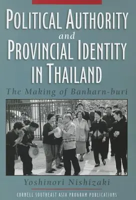 Autorité politique et identité provinciale en Thaïlande - Political Authority and Provincial Identity in Thailand