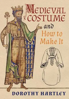 Costume médiéval et comment le confectionner - Medieval Costume and How to Make It