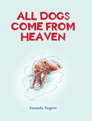 Tous les chiens viennent du Ciel - All Dogs come from HEAVEN