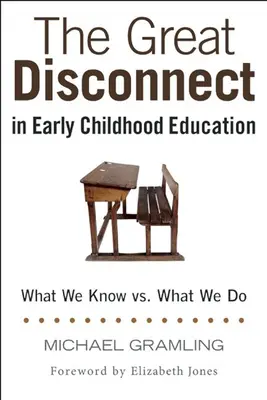 Le grand écart dans l'éducation de la petite enfance : Ce que nous savons et ce que nous faisons - The Great Disconnect in Early Childhood Education: What We Know vs. What We Do