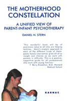 Constellation de la maternité - Une vision unifiée de la psychothérapie parent-nourrisson - Motherhood Constellation - A Unified View of Parent-Infant Psychotherapy