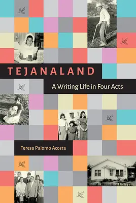Tejanaland : Une vie d'écriture en quatre actes - Tejanaland: A Writing Life in Four Acts