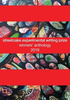 anthologie des lauréats du prix d'écriture expérimentale streetcake : 2019 - streetcake experimental writing prize winners' anthology: 2019