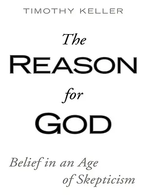 La raison de Dieu : La croyance à l'ère du scepticisme - The Reason for God: Belief in an Age of Skepticism