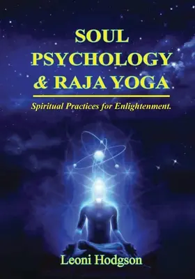 Psychologie de l'âme et Raja Yoga : pratiques spirituelles pour l'illumination - Soul Psychology & Raja Yoga: Spiritual Practices for Enlightenment