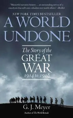 Un monde défait : L'histoire de la Grande Guerre de 1914 à 1918 - A World Undone: The Story of the Great War 1914 to 1918