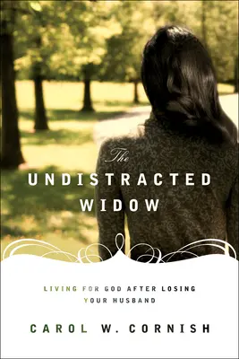 La veuve non distraite : Vivre pour Dieu après avoir perdu son mari - The Undistracted Widow: Living for God After Losing Your Husband