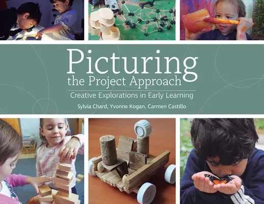 Imaginer la démarche de projet : Explorations créatives dans l'apprentissage précoce - Picturing the Project Approach: Creative Explorations in Early Learning