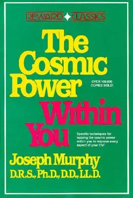 Le pouvoir cosmique en vous : Le pouvoir cosmique en vous : des techniques spécifiques pour exploiter le pouvoir cosmique en vous Améliorez tous les aspects de votre vie - The Cosmic Power Within You: Specific Techqs for Tapping Cosmic Power Within You Improveevery Aspect Your Li