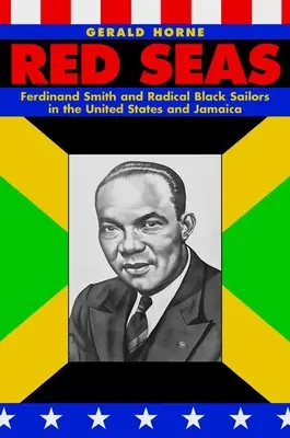 Red Seas : Ferdinand Smith et les marins noirs radicaux aux États-Unis et en Jamaïque - Red Seas: Ferdinand Smith and Radical Black Sailors in the United States and Jamaica