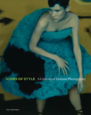 Les icônes du style : Un siècle de photographie de mode - Icons of Style: A Century of Fashion Photography