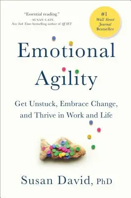 Agilité émotionnelle : Se débloquer, accueillir le changement et prospérer au travail et dans la vie - Emotional Agility: Get Unstuck, Embrace Change, and Thrive in Work and Life