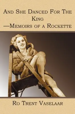 Et elle dansa pour le roi - Mémoires d'une rockette - And She Danced For The King - Memoirs of a Rockette