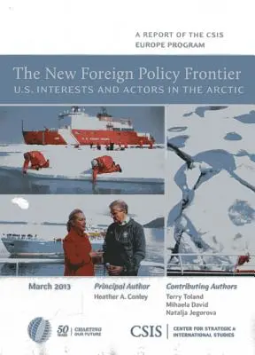 La nouvelle frontière de la politique étrangère : Les intérêts et les acteurs américains dans l'Arctique - The New Foreign Policy Frontier: U.S. Interests and Actors in the Arctic