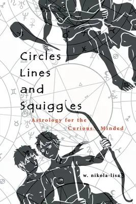 Cercles, lignes et gribouillis : Astrologie pour les curieux - Circles, Lines, and Squiggles: Astrology for the Curious-Minded