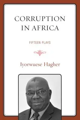La corruption en Afrique : Quinze pièces de théâtre - Corruption In Africa: Fifteen Plays
