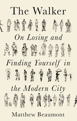 Le marcheur : Se trouver et se perdre dans la ville moderne - The Walker: On Finding and Losing Yourself in the Modern City