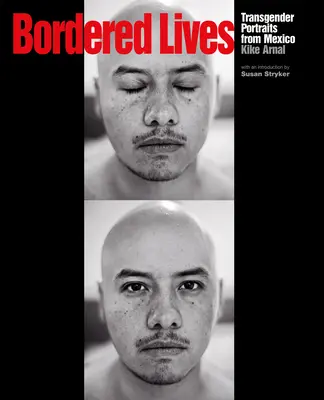 Bordered Lives : Portraits transgenres du Mexique - Bordered Lives: Transgender Portraits from Mexico