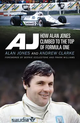 Aj : Comment Alan Jones s'est hissé au sommet de la Formule 1 - Aj: How Alan Jones Climbed to the Top of Formula One