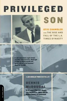 Le fils privilégié : Otis Chandler et l'ascension et la chute de la dynastie du L.A. Times - Privileged Son: Otis Chandler and the Rise and Fall of the L.A. Times Dynasty