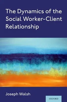 La dynamique de la relation entre le travailleur social et son client - The Dynamics of the Social Worker-Client Relationship