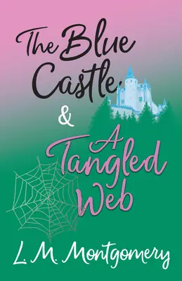 Le château bleu et Une toile enchevêtrée - The Blue Castle and A Tangled Web