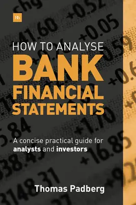 Comment analyser les états financiers des banques : Un guide pratique concis pour les analystes et les investisseurs - How to Analyse Bank Financial Statements: A Concise Practical Guide for Analysts and Investors