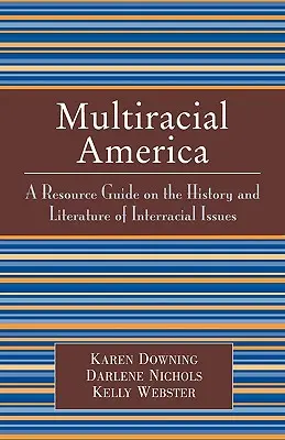 L'Amérique multiraciale : Un guide de ressources sur l'histoire et la littérature des questions interraciales - Multiracial America: A Resource Guide on the History and Literature of Interracial Issues