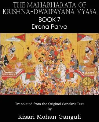 Le Mahabharata de Krishna-Dwaipayana Vyasa Livre 7 Drona Parva - The Mahabharata of Krishna-Dwaipayana Vyasa Book 7 Drona Parva