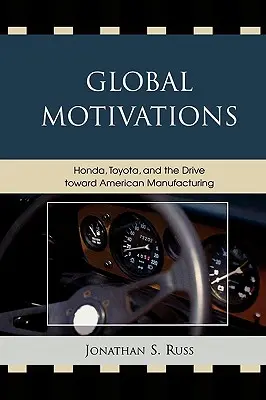 Motivations mondiales : Honda, Toyota et l'évolution vers la fabrication américaine - Global Motivations: Honda, Toyota, and the Drive Toward American Manufacturing