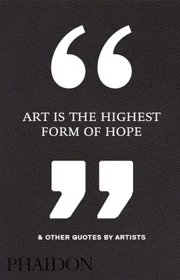 L'art est la plus grande forme d'espoir et autres citations d'artistes - Art Is the Highest Form of Hope & Other Quotes by Artists