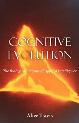 L'évolution cognitive : L'empreinte biologique de l'intelligence appliquée - Cognitive Evolution: The Biological Imprint of Applied Intelligence