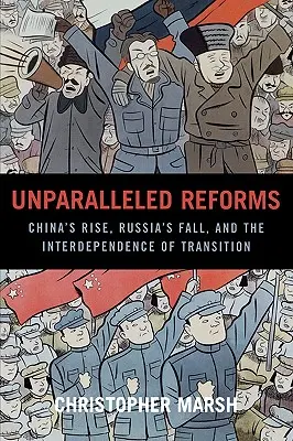 Des réformes sans précédent : L'essor de la Chine, la chute de la Russie et l'interdépendance des transitions - Unparalleled Reforms: China's Rise, Russia's Fall, and the Interdependence of Transition