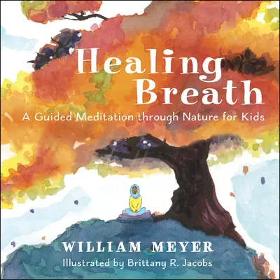 Le souffle de la guérison : Une méditation guidée à travers la nature pour les enfants - Healing Breath: A Guided Meditation Through Nature for Kids