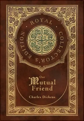 Our Mutual Friend (Royal Collector's Edition) (couverture rigide pelliculée avec jaquette) - Our Mutual Friend (Royal Collector's Edition) (Case Laminate Hardcover with Jacket)