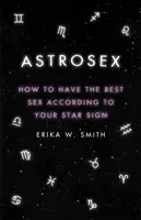 Astrosex : Comment avoir le meilleur sexe selon votre signe astrologique - Astrosex: How to Have the Best Sex According to Your Star Sign