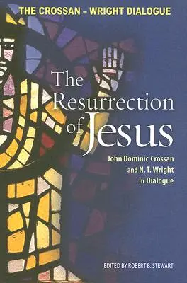 La résurrection de Jésus : John Dominic Crossan et N. T. Wright en dialogue - Resurrection of Jesus: John Dominic Crossan and N. T. Wright in Dialogue