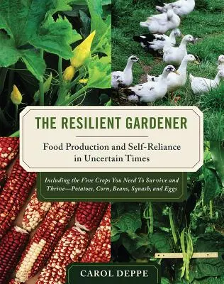 Le jardinier résilient : Production alimentaire et autosuffisance en période d'incertitude - The Resilient Gardener: Food Production and Self-Reliance in Uncertain Times