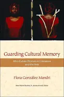 Garder la mémoire culturelle : Les femmes afro-cubaines dans la littérature et les arts - Guarding Cultural Memory: Afro-Cuban Women in Literature and the Arts