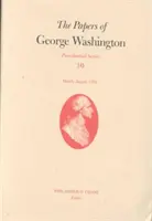 Documents de George Washington, 10 : mars-août 1792 - The Papers of George Washington, 10: March-August 1792