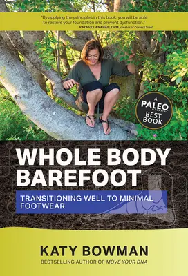 Le corps entier pieds nus : Bien passer à des chaussures minimales - Whole Body Barefoot: Transitioning Well to Minimal Footwear