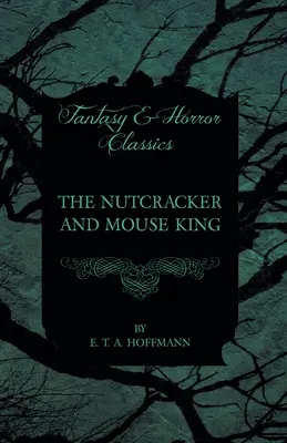 Casse-Noisette et le Roi des Souris (Classiques de la Fantasy et de l'Horreur) - The Nutcracker and Mouse King (Fantasy and Horror Classics)