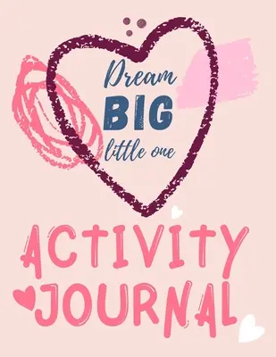Dream Big Little One Activity Journal.3 en 1 journal, pages de coloriage, labyrinthes et affirmations positives pour les enfants. - Dream Big Little One Activity Journal.3 in 1 diary, coloring pages, mazes and positive affirmations for kids.
