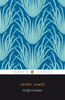 Henry James - Une vie en lettres - Henry James - A Life in Letters