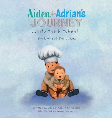 Le voyage d'Aiden et d'Adrian dans la cuisine ! Crêpes au sarrasin - Aiden & Adrian's Journey into the Kitchen!: Buckwheat Pancakes