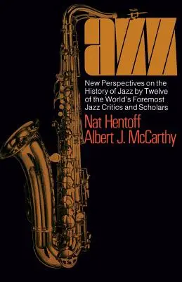 Jazz : Nouvelles perspectives sur l'histoire du jazz par douze des plus grands critiques et spécialistes du jazz au monde - Jazz: New Perspectives on the History of Jazz by Twelve of the World's Foremost Jazz Critics and Scholars